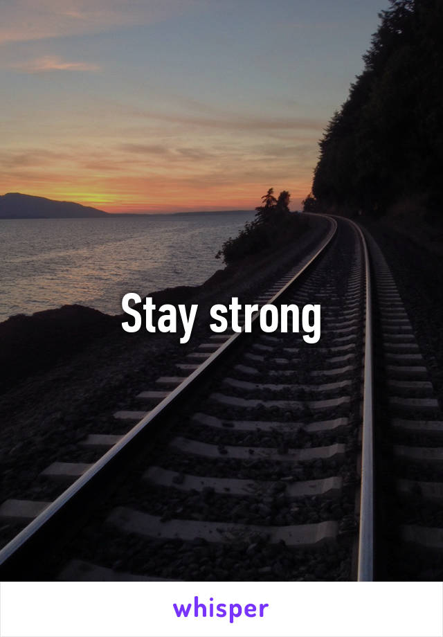  Stay strong 