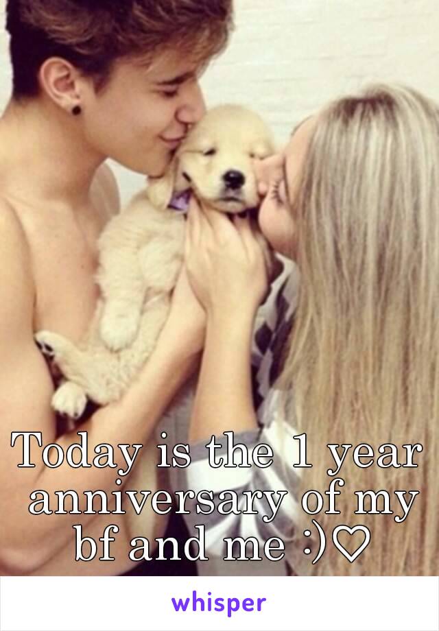 Today is the 1 year anniversary of my bf and me :)♡