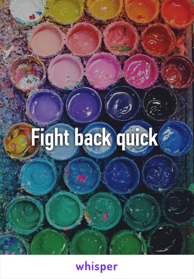 Fight back quick 