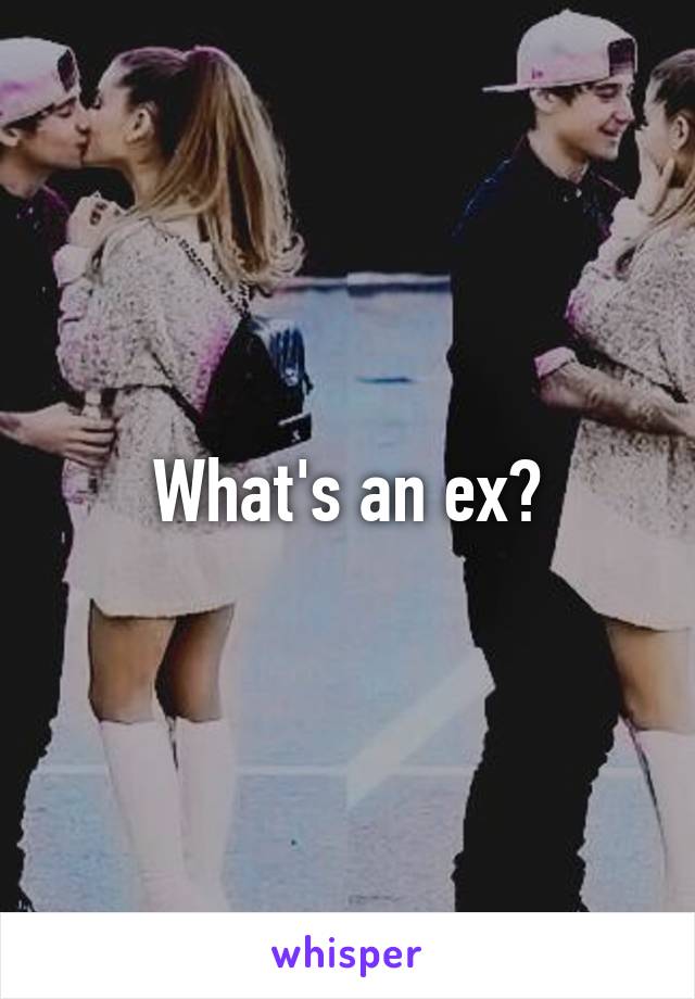 What's an ex?