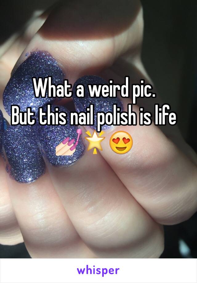 What a weird pic. 
But this nail polish is life
💅🏻🌟😍