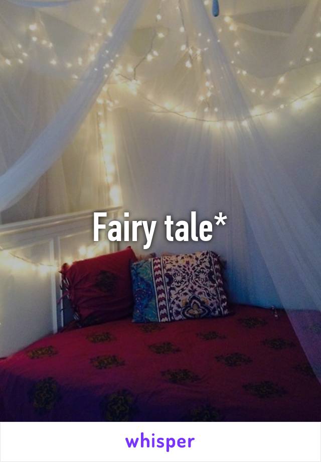 Fairy tale*