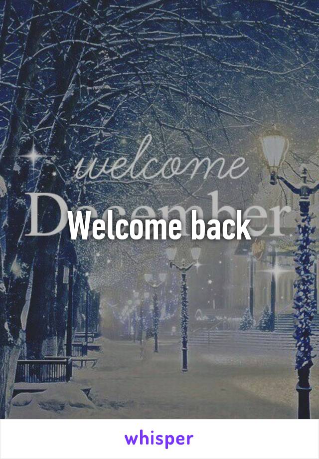 Welcome back