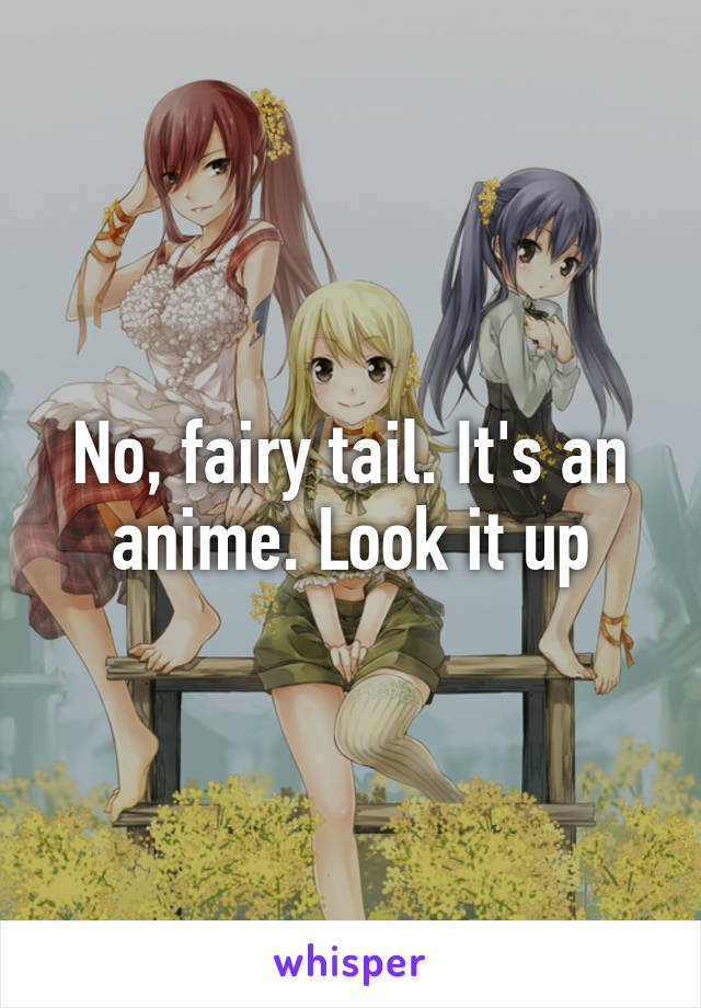 No, fairy tail. It's an anime. Look it up