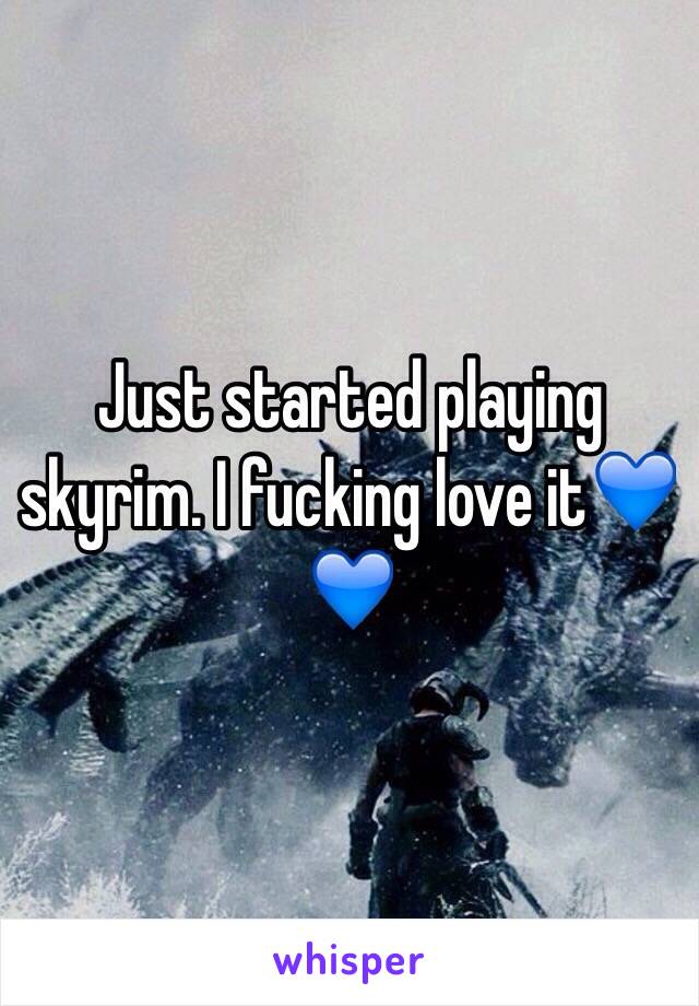 Just started playing skyrim. I fucking love it💙💙