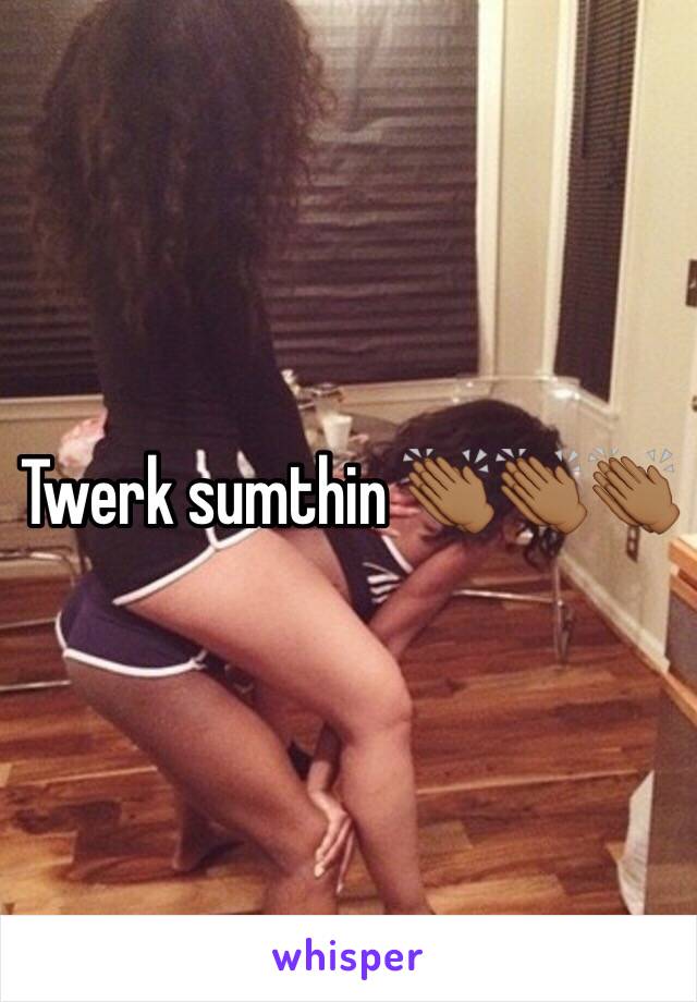 Twerk sumthin 👏🏾👏🏾👏🏾