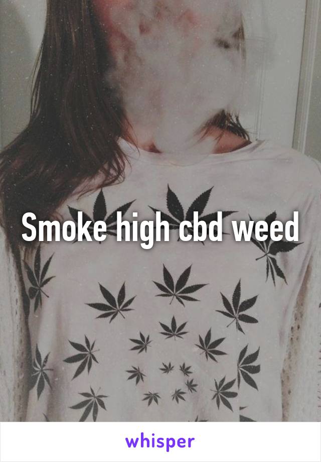 Smoke high cbd weed