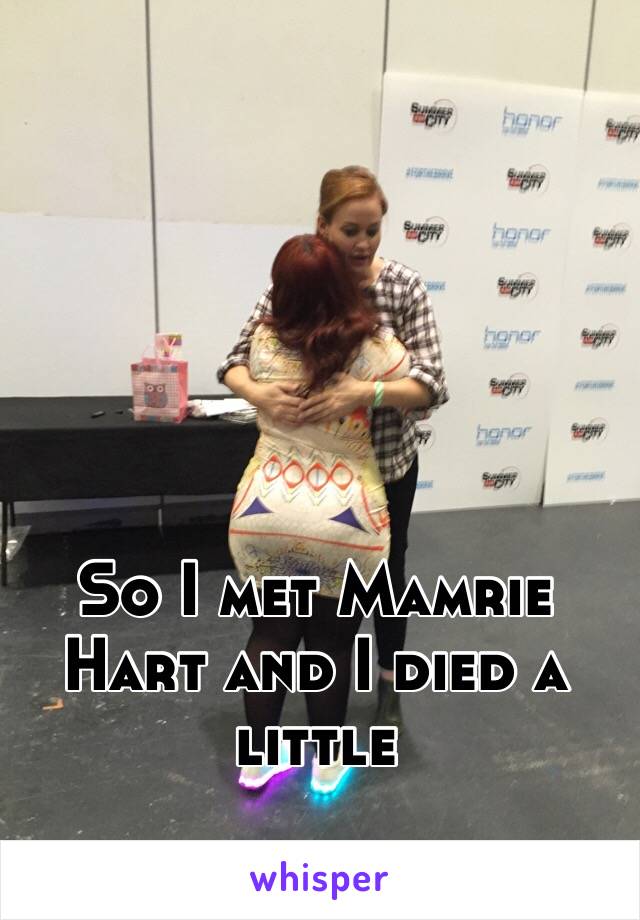 So I met Mamrie Hart and I died a little