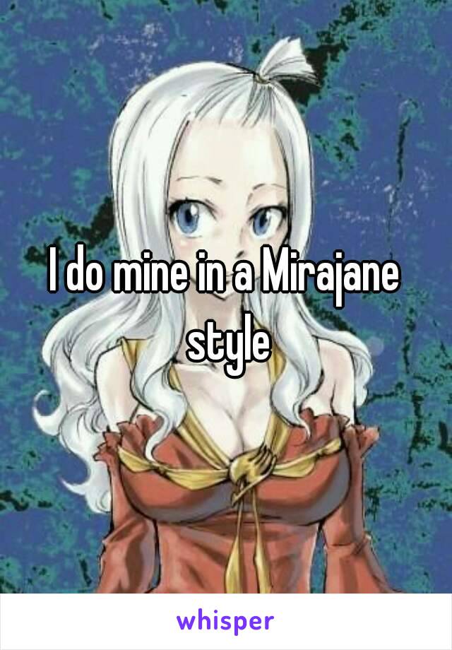 I do mine in a Mirajane style