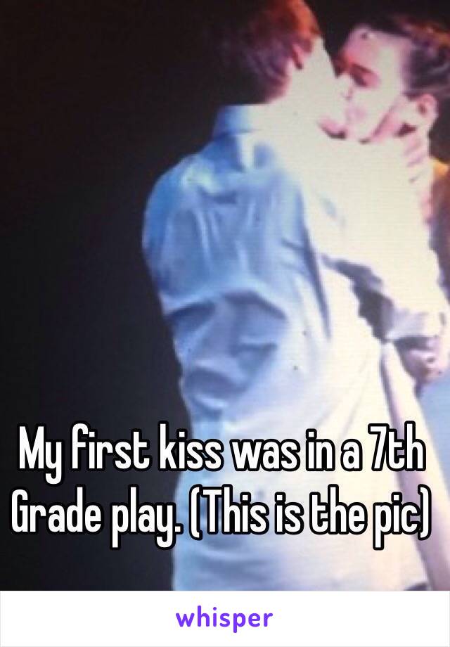 My first kiss was in a 7th Grade play. (This is the pic)