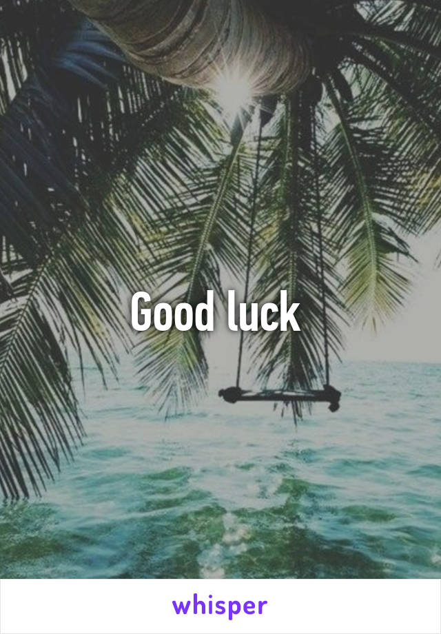 Good luck 