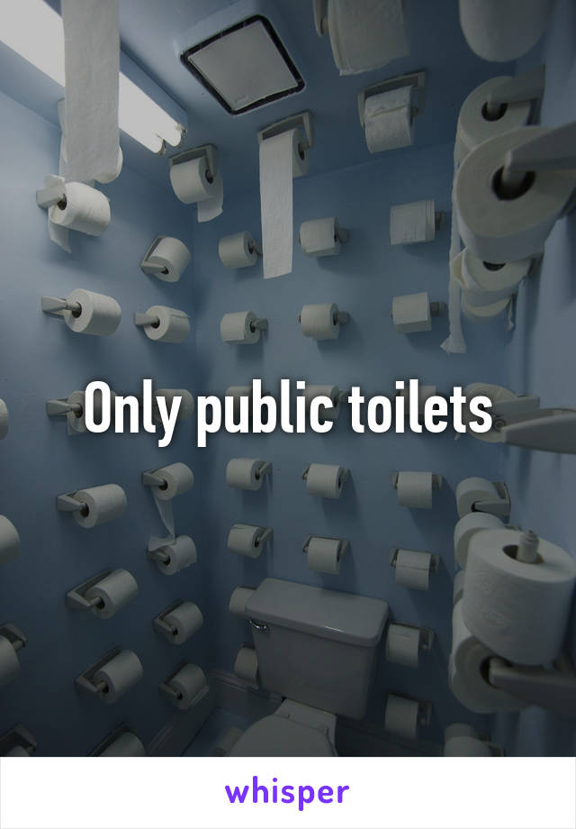 Only public toilets