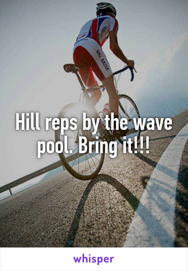 Hill reps by the wave pool. Bring it!!!