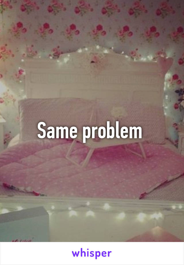 Same problem 