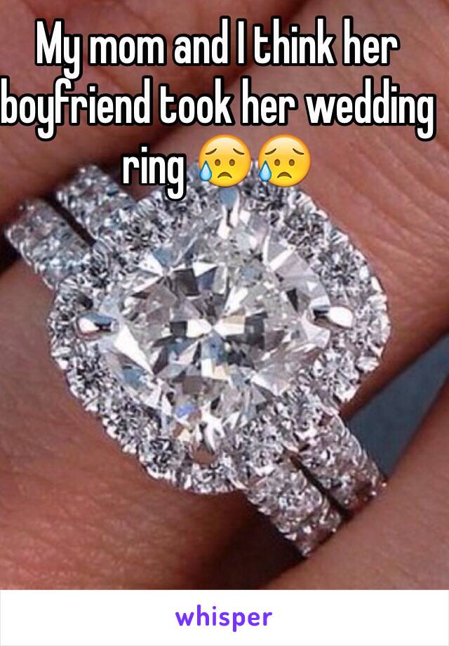 My mom and I think her boyfriend took her wedding ring 😥😥