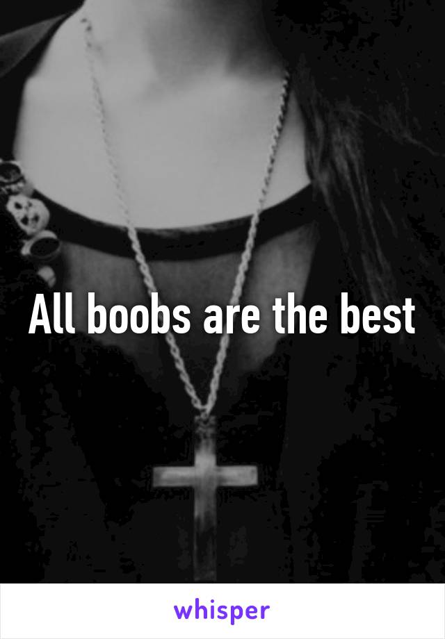 All boobs are the best