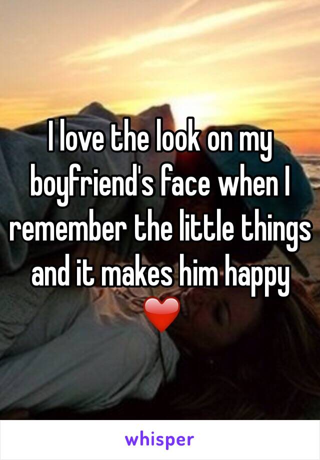 I love the look on my boyfriend's face when I remember the little things and it makes him happy ❤️