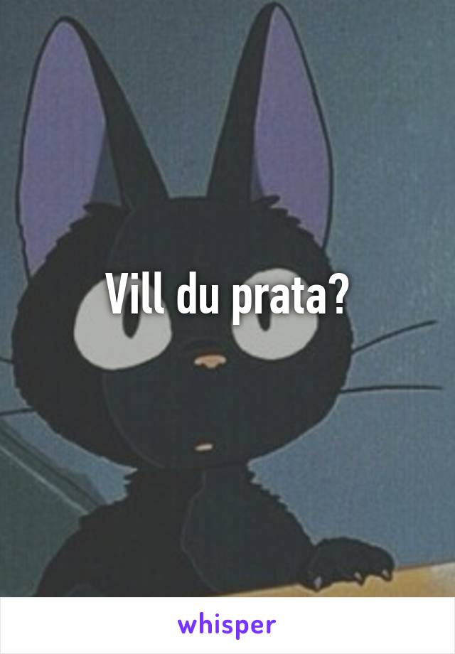 Vill du prata?
 