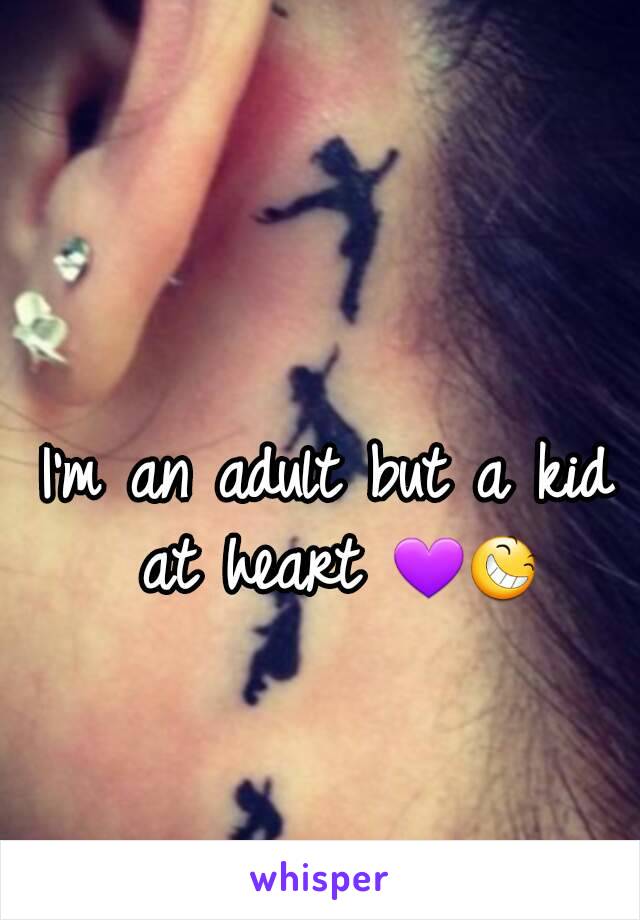 I'm an adult but a kid at heart 💜😆