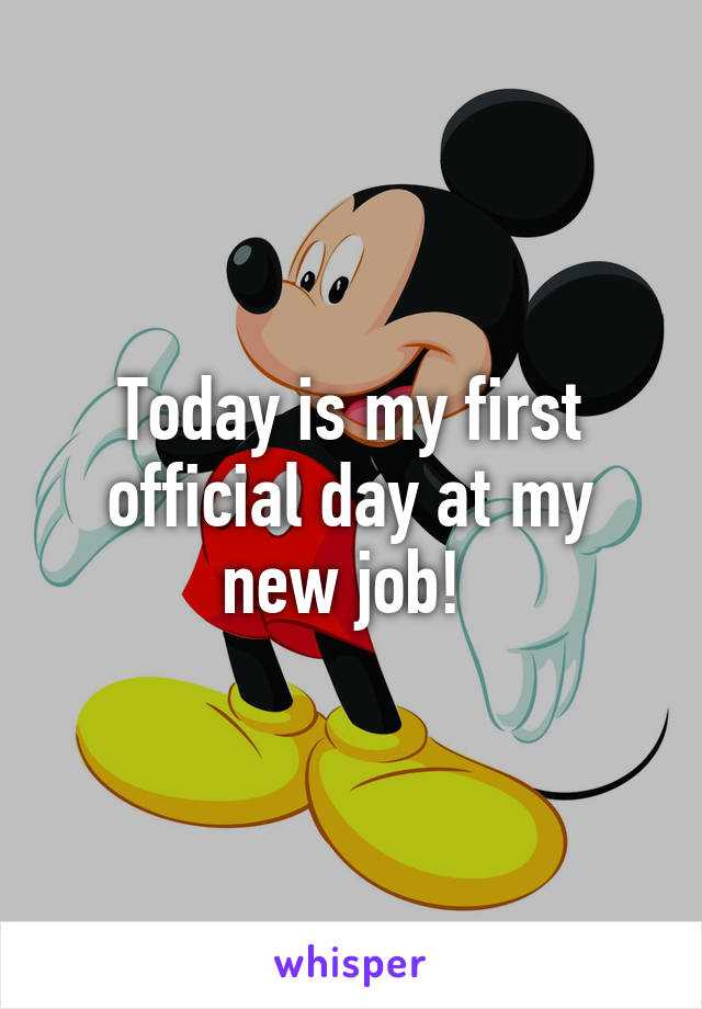 Today is my first official day at my new job! 