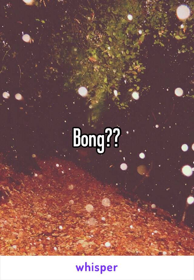 Bong??