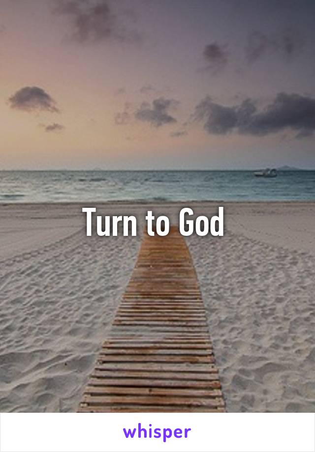 Turn to God 