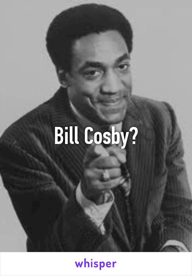 Bill Cosby?