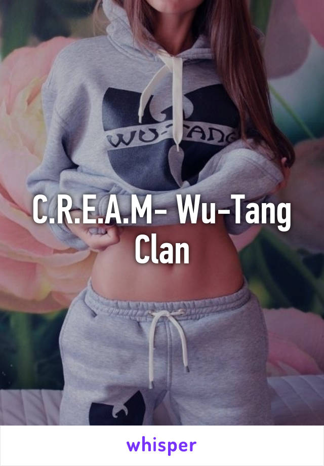 C.R.E.A.M- Wu-Tang Clan