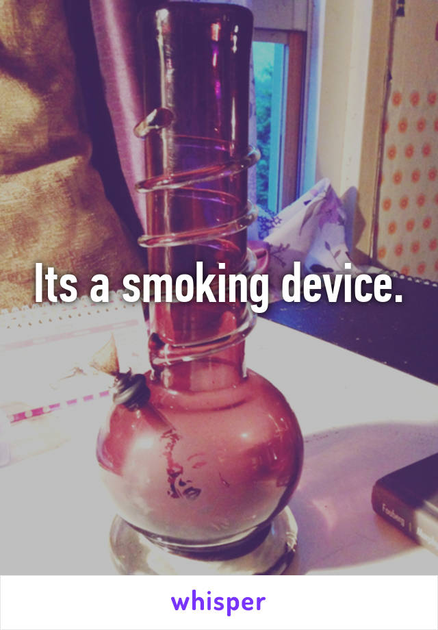 Its a smoking device.
