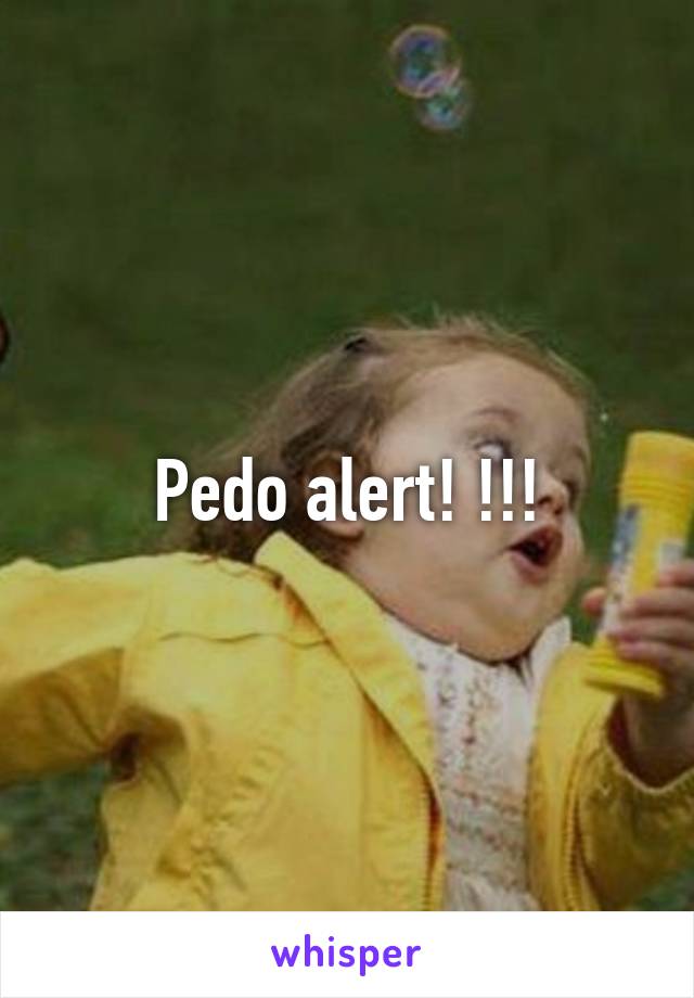 Pedo alert! !!!