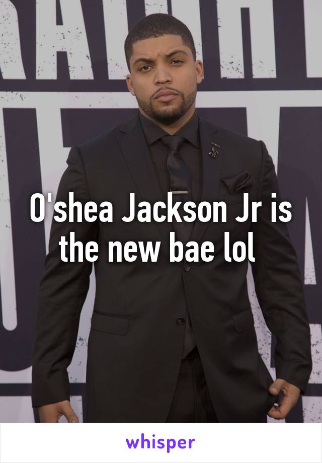 O'shea Jackson Jr is the new bae lol 