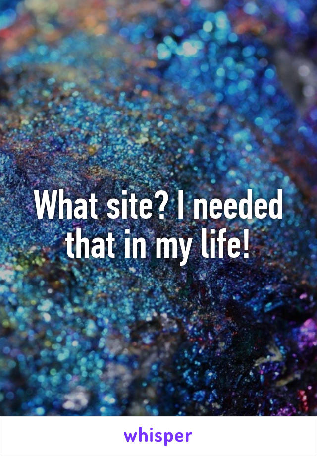 What site? I needed that in my life!