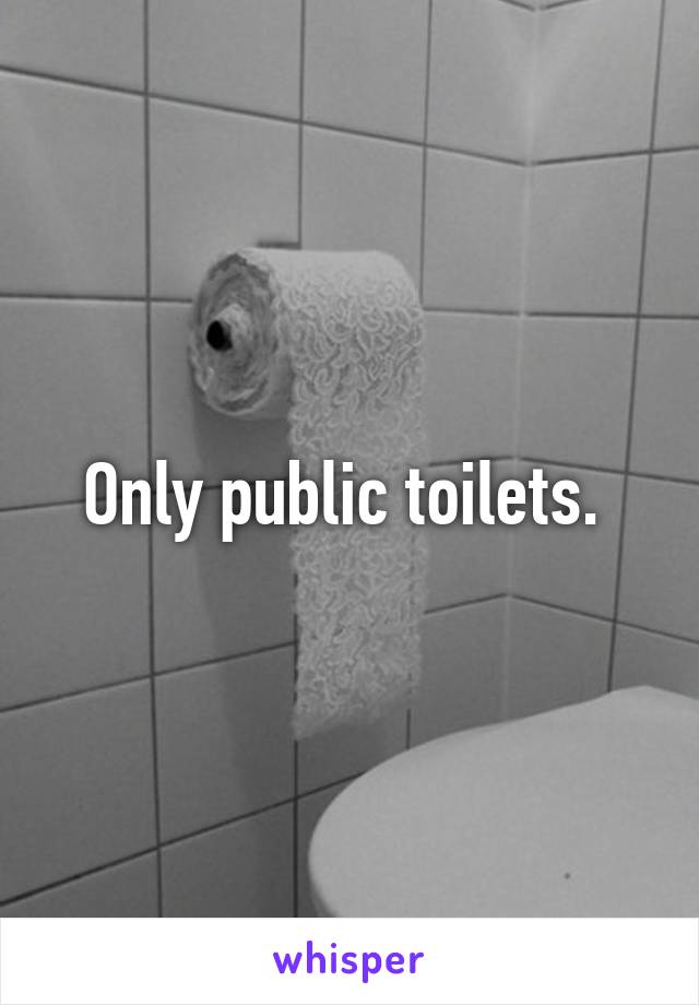 Only public toilets. 