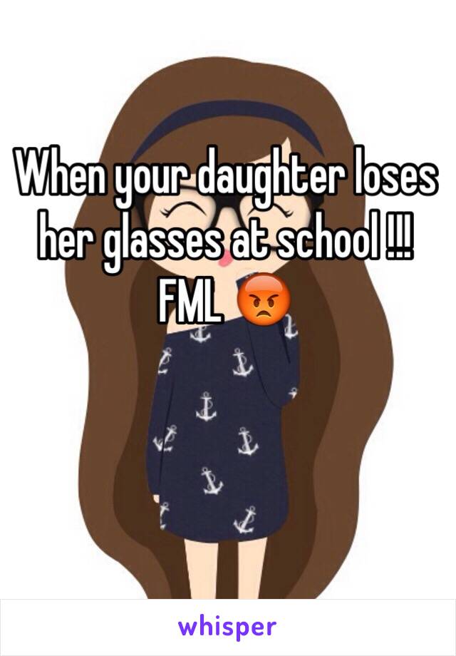 When your daughter loses her glasses at school !!! FML 😡