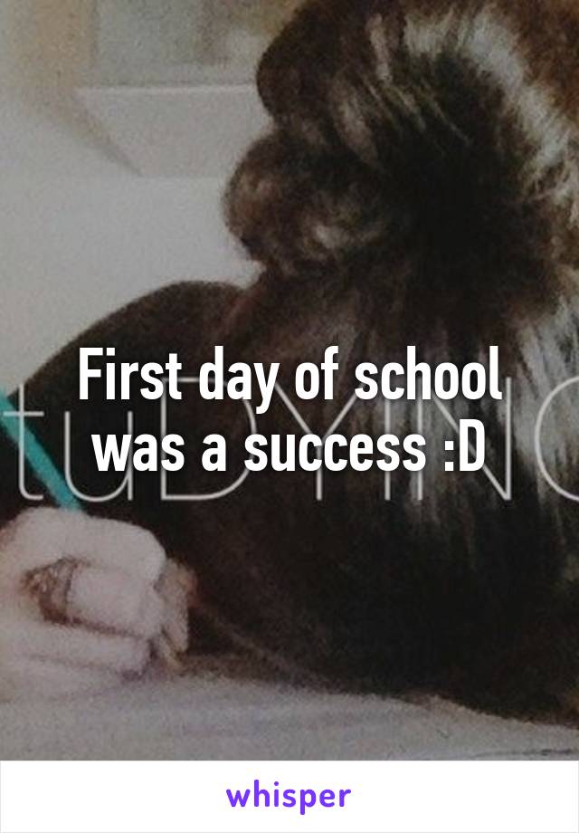 First day of school was a success :D