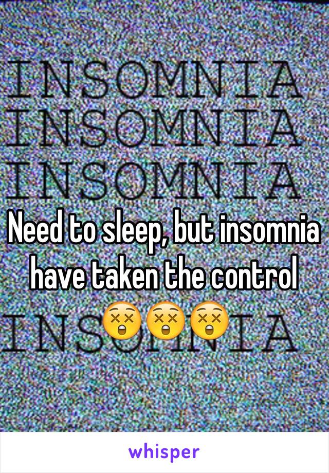 Need to sleep, but insomnia have taken the control 😲😲😲