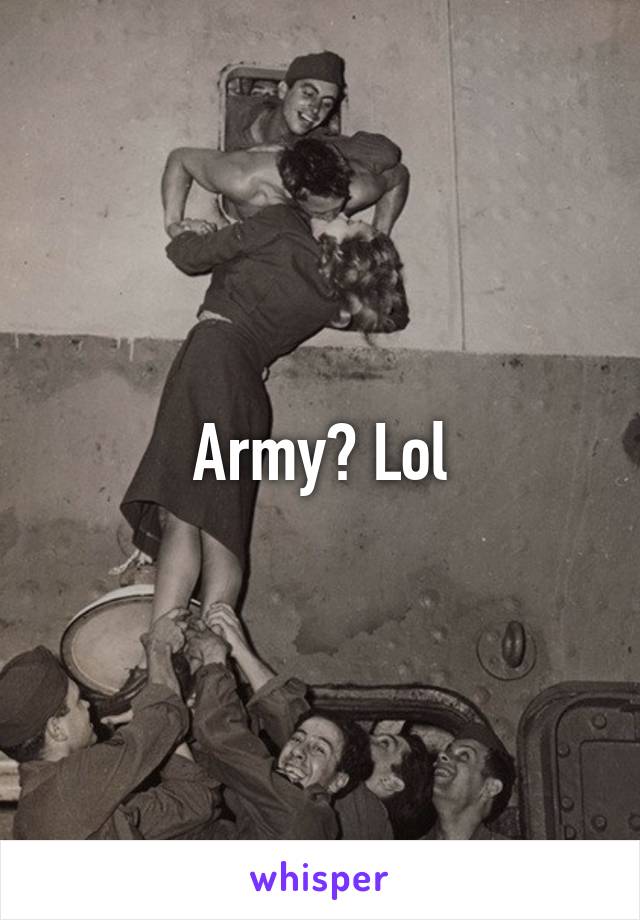 Army? Lol