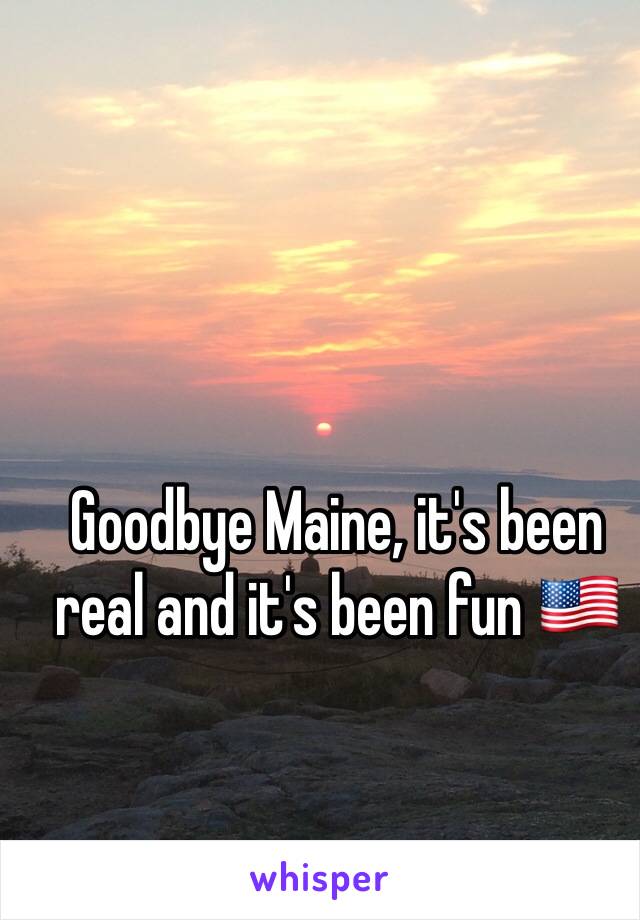 Goodbye Maine, it's been real and it's been fun 🇺🇸