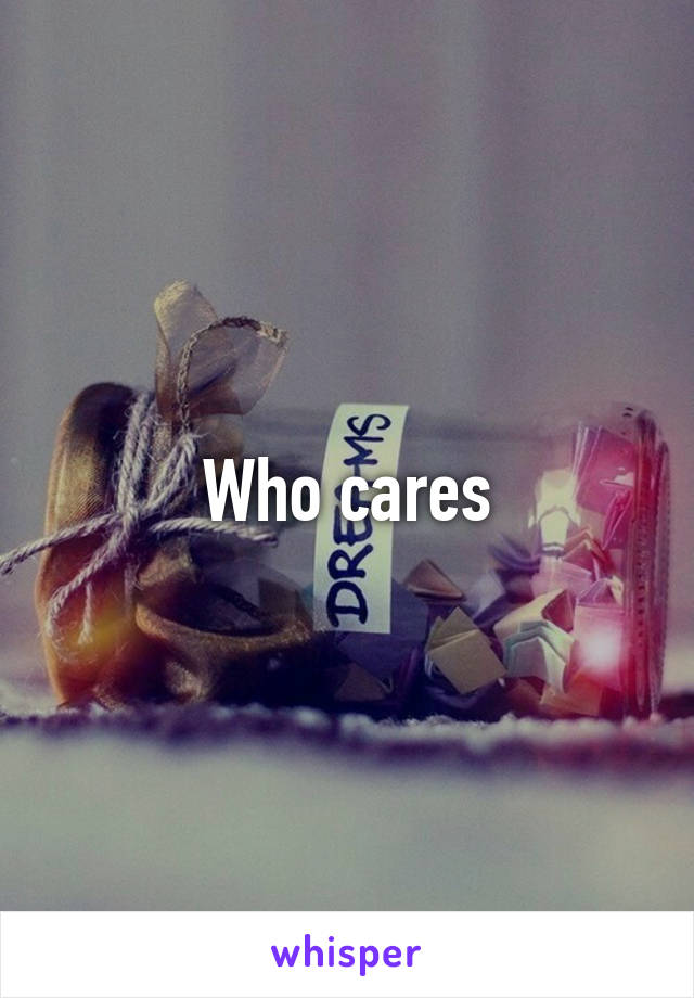 Who cares