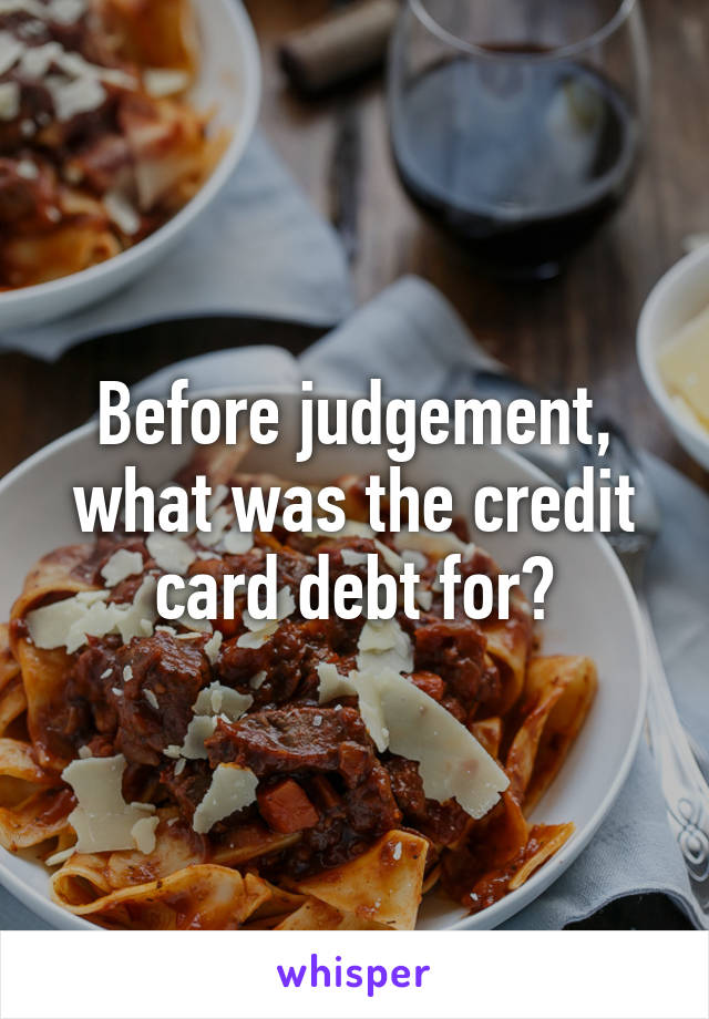 Before judgement, what was the credit card debt for?