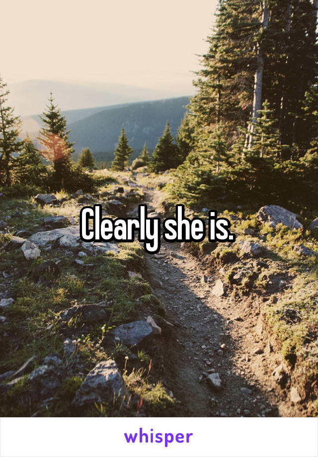 Clearly she is. 