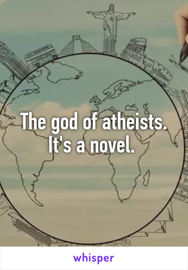 The god of atheists. It's a novel. 