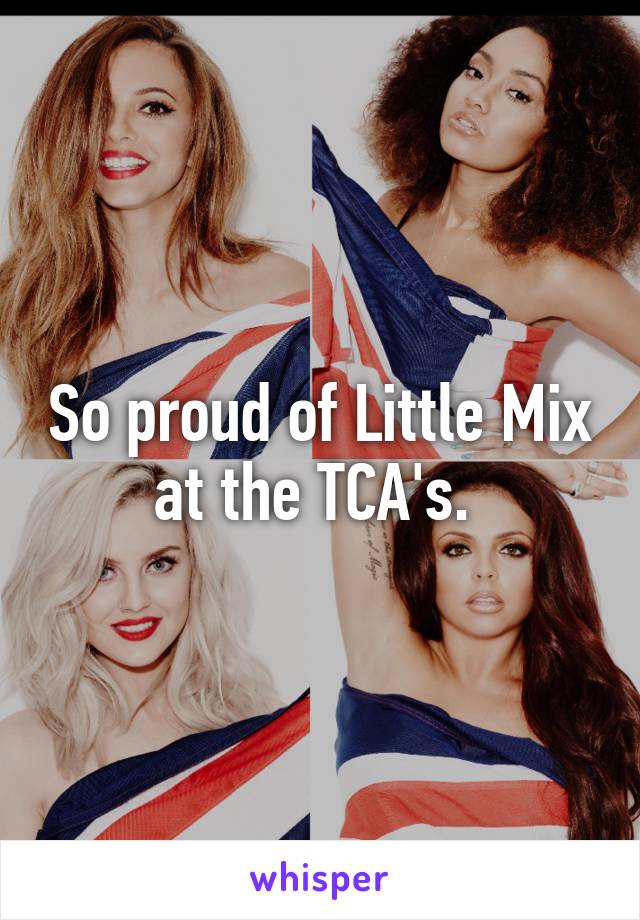 So proud of Little Mix at the TCA's. 