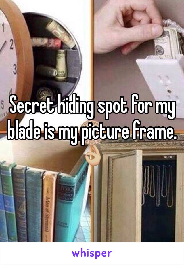 Secret hiding spot for my blade is my picture frame. 👌🏼