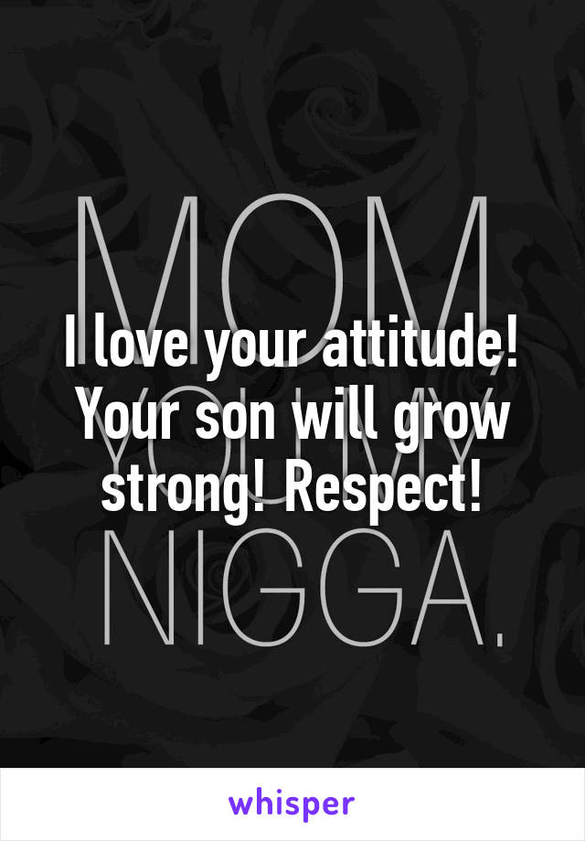 I love your attitude! Your son will grow strong! Respect!