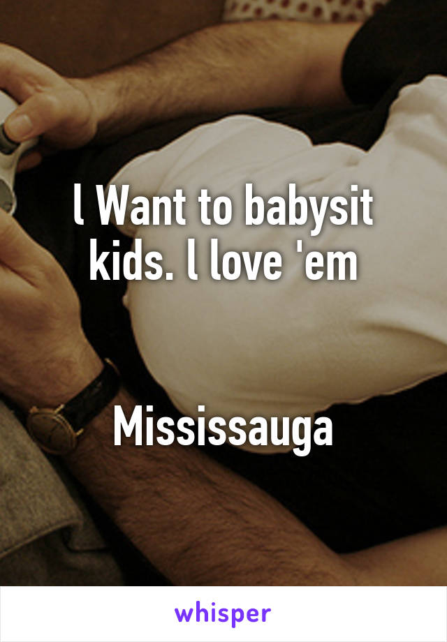 l Want to babysit kids. l love 'em


Mississauga