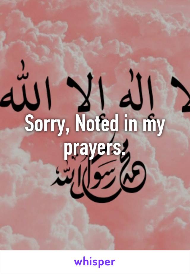 Sorry, Noted in my prayers.