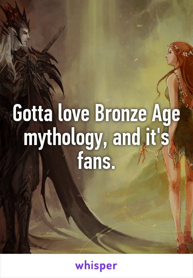 Gotta love Bronze Age mythology, and it's fans.