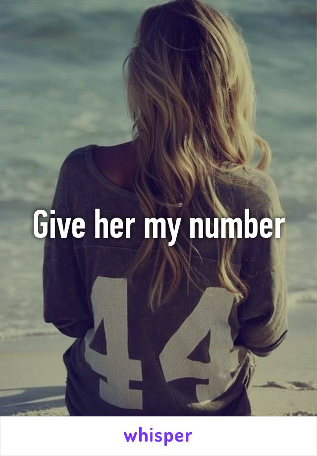 Give her my number