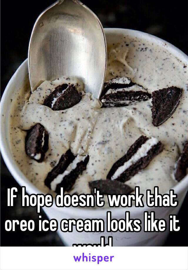 If hope doesn't work that oreo ice cream looks like it would